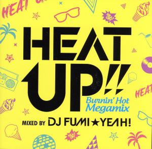 HEAT UP!!-Burnin’Hot Megamix-mixed by DJ FUMI★YEAH! [CD] オムニバス