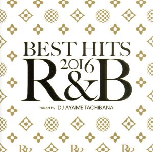 BEST HITS 2016 R&B [CD] オムニバス; DJ AYAME TACHIBANA