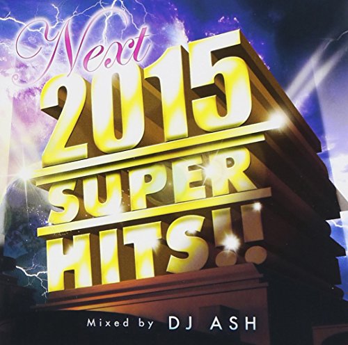 2015 NEXT SUPER HITS!! [CD] DJ アッシュ