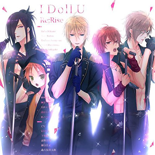 I Doll U [CD] Re; Rise(CV:KENN&下野 紘&前野智昭&細谷佳正&森久保祥太郎)
