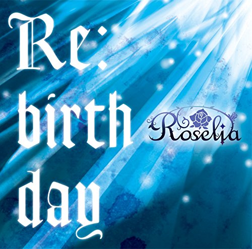 Re:birthday(通常盤) [CD] Roselia