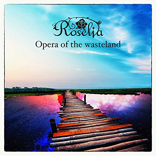 Opera of the wasteland [CD] Roselia; Roselia