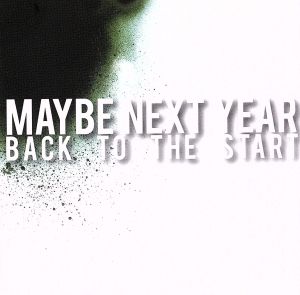 Back To The Start [CD] メイビー・ネクスト・イヤー