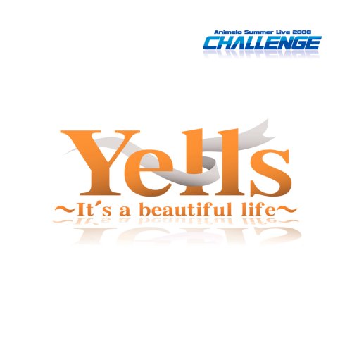 Yells ～It's a beautiful life～ [CD] ALI PROJECT(宝野アリカ)，石川智晶，石田燿子，ELISA，GRANRODEO(KISHOW)，栗林みな実，サイキックラバー，savage genius，JAM Project(影山ヒロノブ ALI PROJECT(宝野アリカ)，石川智晶，石田燿子，ELISA，栗林みな実，savage genius，JAM Project(奥井雅美)，Suara，茅原実里，平野綾，美郷あき，水樹奈々，Ma GRANRODEO(KISHOW)，