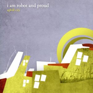 アップヒル・シティ [CD] I am Robot and Proud