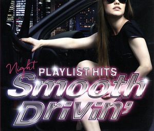 PLAYLIST HITS!~Night Smooth Drivin'~ [CD] V.A.