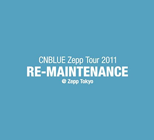 CNBLUE Zepp Tour 2011~RE-MAINTENANCE~@Zepp Tokyo [DVD] [DVD] [2011]