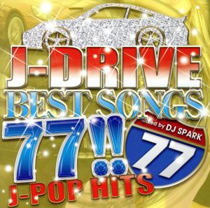 J-DRIVE BEST SONGS 77!!-ULTRA HITS-Mixed by DJ SPARK [CD] オムニバス; DJ SPARK