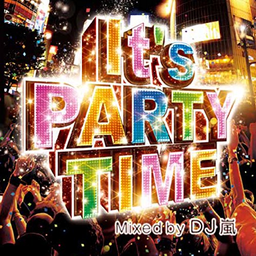 It's PARTY TIME Mixed by DJ 嵐 [CD] DJ 嵐