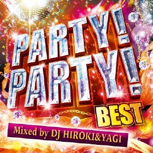 PARTY!PARTY! BEST Mixed by DJ HIROKI & YAGI [CD] オムニバス