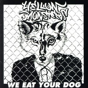 We eat your dog [CD] YELLOW MONSTERS