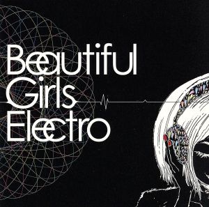 Beautiful Girls Electro [CD] オムニバス SQUASH THE DIM 山口陽子 chii☆ ザ・☆ミルク DAMBO QU’ON tokyo pinsalocks fortunica; nuxx