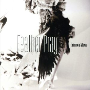Feather Pray [B-TYPE] [CD] Crimson Shiva