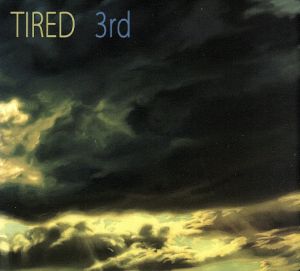 3rd [CD] tired
