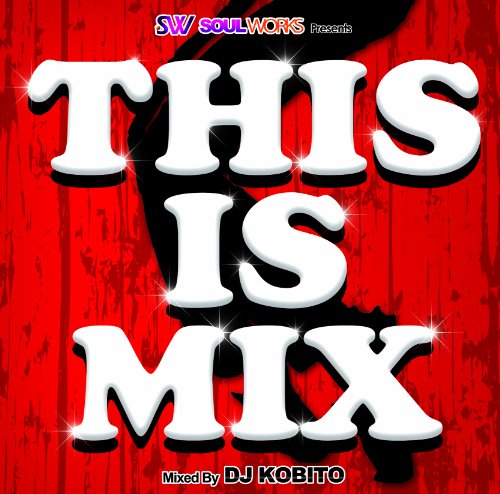 SOUL WORKS presents THIS IS MIX MIXED by DJ KOBITO [CD] (V.A.)