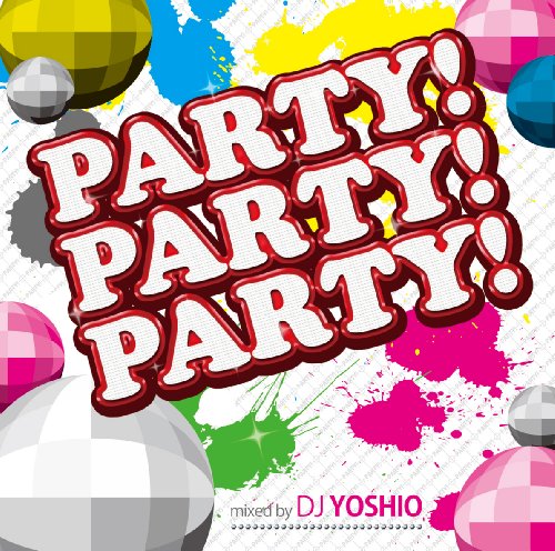PARTY!PARTY!PARTY!Mixed by DJ YOSHIO [CD] オムニバス; DJ YOSHIO