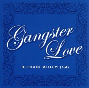 Gangster Love~Hi Power Mellow Jams [CD] オムニバス MR.1 リルG リル・トゥイーティ ストンパー&ミス・ピンクス ビッグ・ロコーテ ミスター・クリミナル ミスター・カポーネ-E スクラッピー・ロコ リル・シック; マーロー・マック