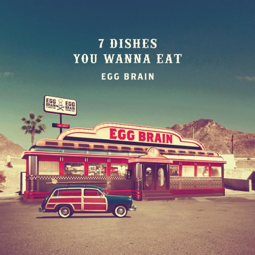 7 DISHES YOU WANNA EAT [CD] EGG BRAIN