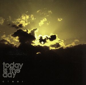 clear [CD] today is the day