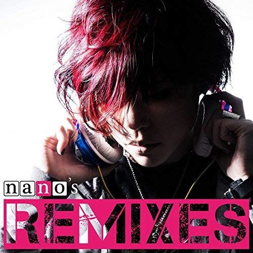 nano’s REMIXES [CD] ナノ ナノ; DJ’TEKINA//SOMETHING