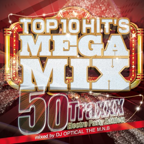 Top 10 Hits Mega Mix ~50Traxxx Electro Party Edition [CD] DJ OPTICAL THE M.N.B