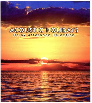ACOUSTIC HOLIDAYS -Relax Afternoon Selection- [CD] V.A.