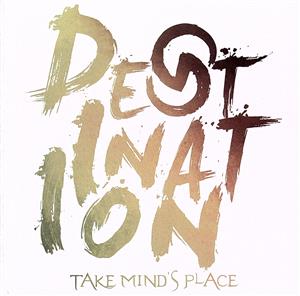 Destination [CD] TAKE MIND'S PLACE