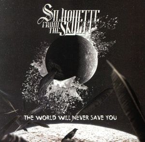 THE WORLD WILL NEVER SAVE YOU [CD] Silhouette from the Skylit