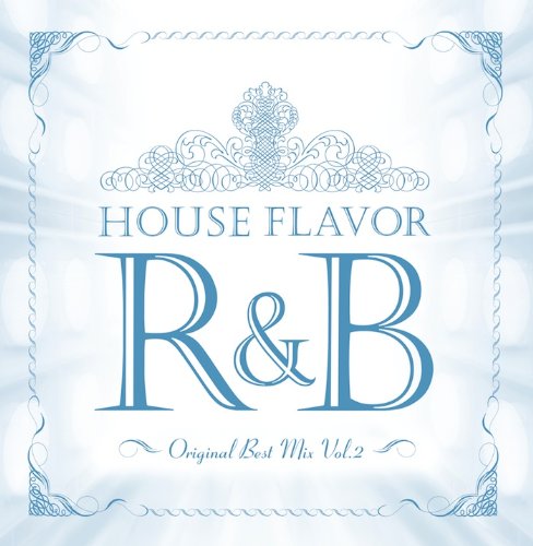 HOUSE FLAVOR R&B ~Original Best Mix~Vol.2 [CD] オムニバス 4 to The Rhythm I.T.T i-Steal DAIKI × ZK Yamato Beats MSYK Neuron Attack Ogiek; Minimum Cox