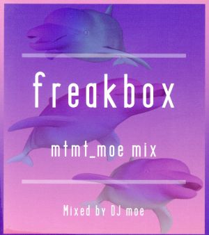 Freakbox-mtmt_moe mix-mixed by DJ moe [CD] Various Artists