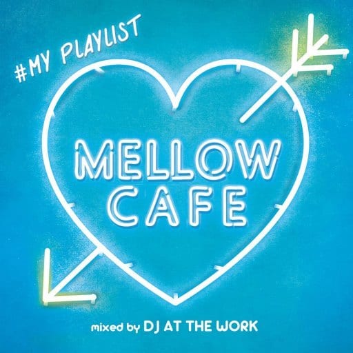 MELLOW CAFE - #MY PLAYLIST - mixed by DJ AT THE WORK [CD] VARIOUS ARTISTS