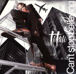 Can't stop believing (初回限定盤)(DVD付) [CD] tetsu tetsu DISCO TWINS 室姫深; tetsu