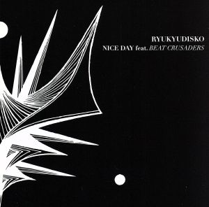 NICE DAY feat.BEAT CRUSADERS [CD] RYUKYUDISKO BEAT CRUSADERS RYUKYUDISKO; RYUKYUDISKO