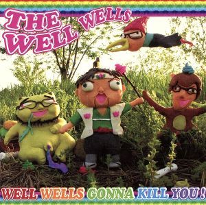 WELLWELLS GONNA KILL YOU [CD] THE WELL WELLS MAKO 09 the well well; THE WELL WELLS