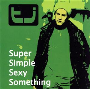 スーパー・シンプル・セクシー・サムシング [CD] TJ; T・J