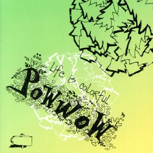 LIFE IS COLORFUL [CD] POWWOW 津山直正 FLY-T/HIYORI DJ TAKU POWWOW; 鈴木信悟