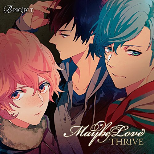 B-project: THRIVE 2ndシングル「 Maybe Love 」 [CD] THRIVE 豊永利行 花江夏樹; 加藤和樹