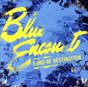 BAND OF DESTINATION - BLUE ENCOUNT [CD] BLUE ENCOUNT