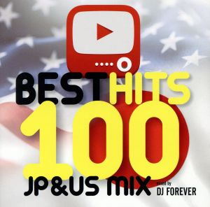 ＢＥＳＴ ＨＩＴＳ １００～ＪＰ＆ＵＳ ＭＩＸ～ ｍｉｘｅｄ ｂｙ ＤＪ ＦＯＲＥＶＥＲ [CD] オムニバス(コンピレーション)