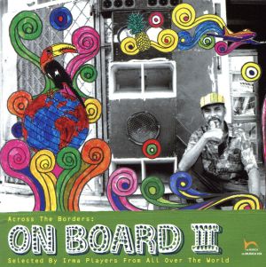 ON BOARD III across the border [CD] オムニバス デュラン・イ・ガルシア ユナイテッド・プレイス・ボイセズ カリドスコピオ LTJ・エクスペリエンス feat.ジョー・バターン スターカー・スタジオ feat.イオニー イタマーラ・コーラックス feat.チアーゴ・デ・メロ アルコイリス ソウル・クオリティー・クオーテット 12フィンガーズ; ヴェリョ4