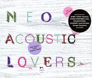 NEO ACOUSTIC LOVERS-club classics in the acoustic mood [CD] オムニバス カレイド・ウィズ・i-デップ エルミオ Yukihiro Fukutomi スタジオ・アパートメント エリカ スターカー・スタジオ コールドフィート M-スイフト feat.ヴァネッサ・ヘインズ ジョセフ・オチ・エリカ; Sunaga t’Experience’s