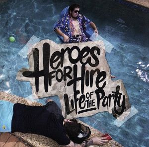 ザ・ライフ・オブ・ザ・パーティー [CD] ヒーローズ・フォー・ハイアー