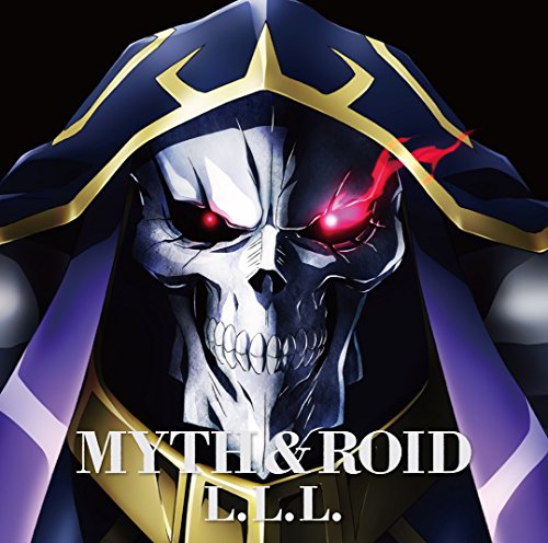 TVアニメ「 オーバーロード 」エンディングテーマ「 L.L.L. 」 [CD] MYTH ＆ ROID Tom-H@ck; Mayu