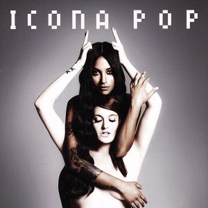 ディス・イズ…アイコナ・ポップ(初回限定スペシャル・プライス盤) [CD] Icona Pop