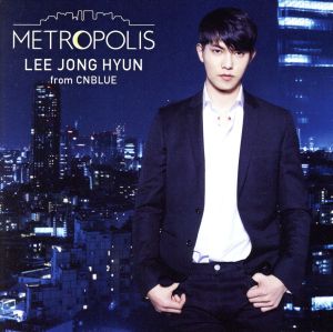 METROPOLIS (通常盤) [CD] イ・ジョンヒョン （ｆｒｏｍ ＣＮＢＬＵＥ）