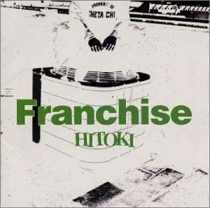フランチャイズ [CD] HITOKI HITOKI KAORU 佐久間正英 そうる透; HITOKI