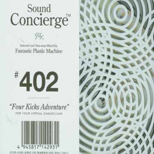 Sound Concierge #402 ”Four Kicks Adventure” for your virtual dancefloor [CD] Fantastic Plastic Machine Joe Montana Sebastien Leger Gant Garrard Redlite Safri Duo Love & Peace Orchestra Supacupa Arrested Development Phenomania Sounds Of Life; Fantastic Pla