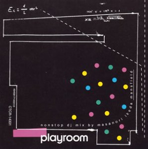 PLAYROOM-non stop mixed by Masanori Ikeda(Mansfiled)-(CCCD) [CD] オムニバス RIOT SOCIETY LAURENT WOLF ft.SONI DEE THE MUTANTS JUSTICE vs SIMIAN BUDNUBAC GROOVE ARMADA X LOVER BZS ZODIAC; DE’RANGED
