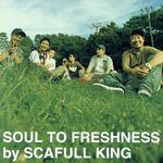 SOUL TO FRESHNESS [CD] SCAFULL KING