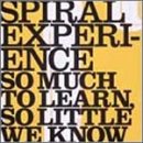 so much to learn，so little we know [CD] SPIRAL EXPERIENCE